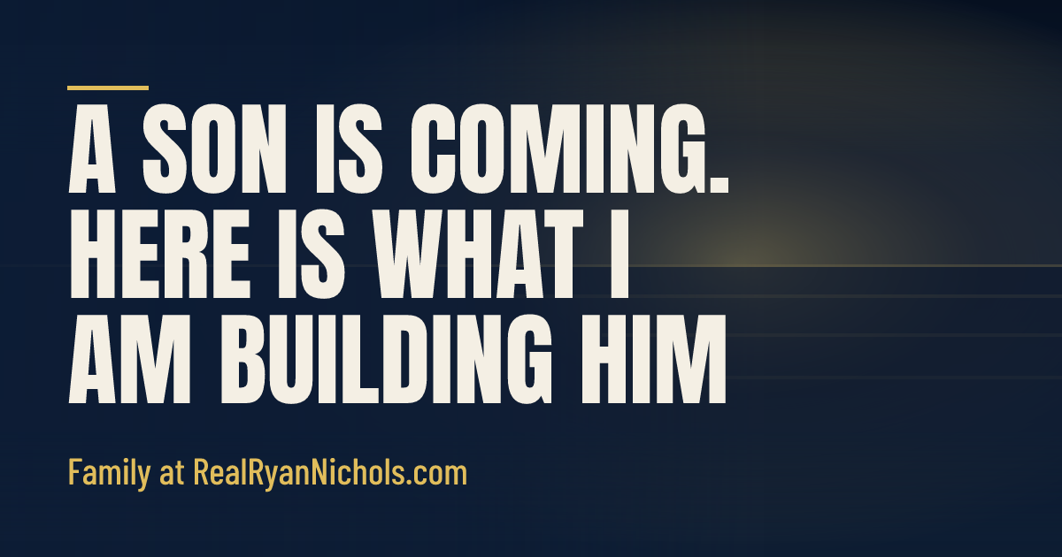 A Son Is Coming. Here Is What I Am Building Him. social preview
