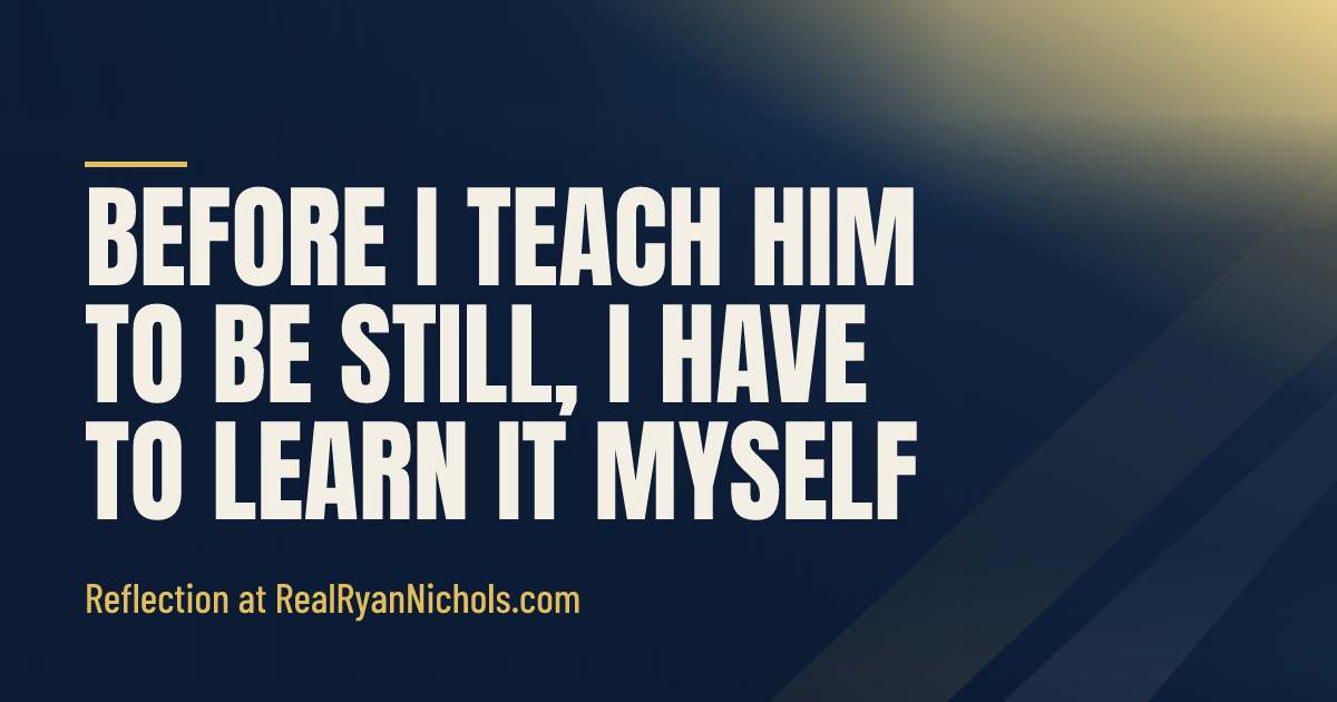 Before I Teach Him to Be Still, I Have to Learn It Myself social preview