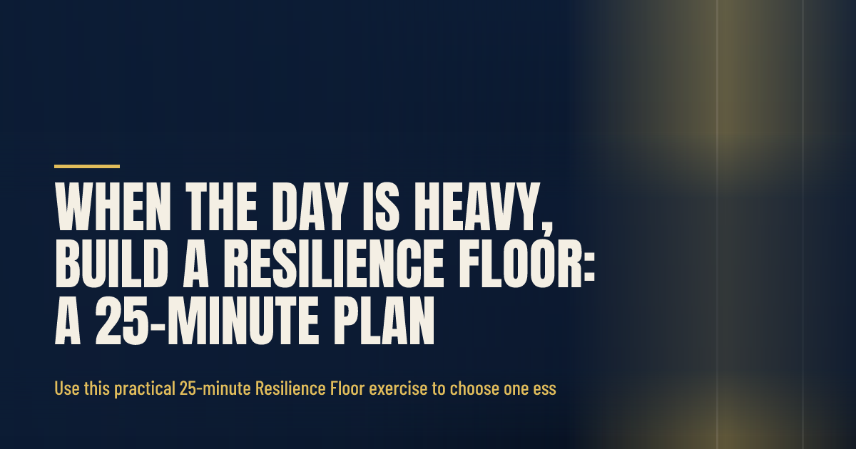 When the Day Is Heavy, Build a Resilience Floor: A 25-Minute Plan social preview