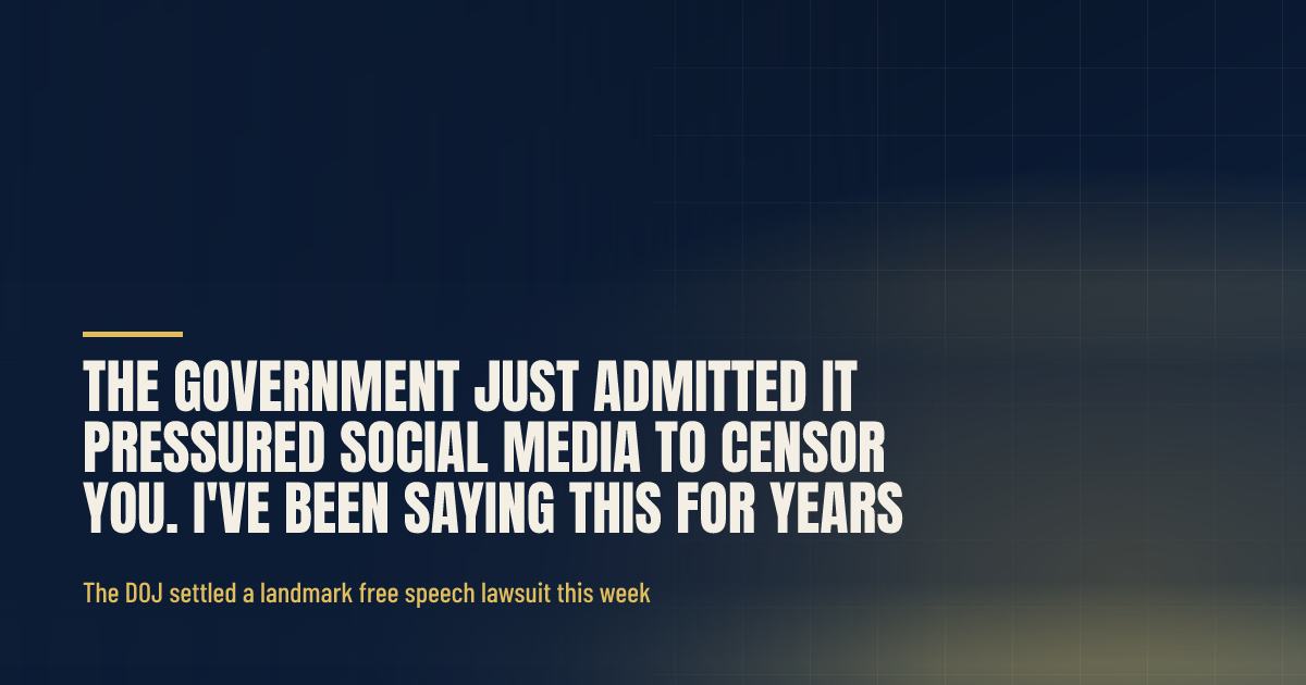 The Government Just Admitted It Pressured Social Media to Censor You. I've Been Saying This for Years. social preview
