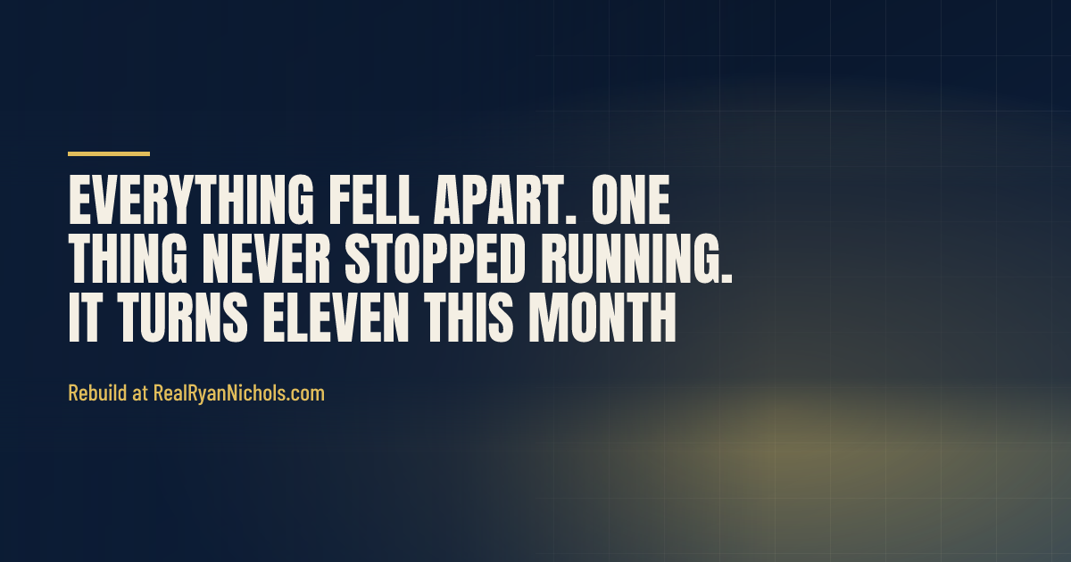 Everything Fell Apart. One Thing Never Stopped Running. It Turns Eleven This Month. social preview