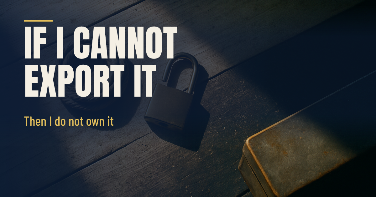 If I Cannot Export It, I Do Not Own It social preview