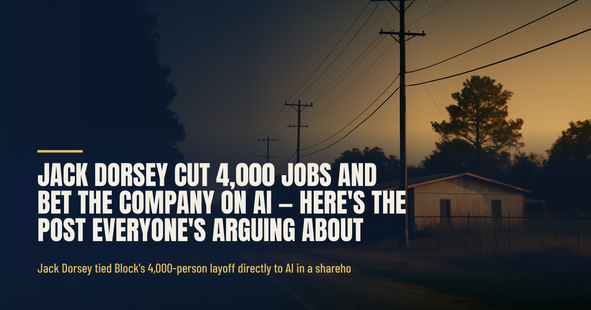 Jack Dorsey Cut 4,000 Jobs and Bet the Company on AI — Here's the Post Everyone's Arguing About social preview