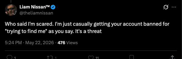 @theliamnissan: 'I'm just casually getting your account banned.' — verbatim admission on the platform.