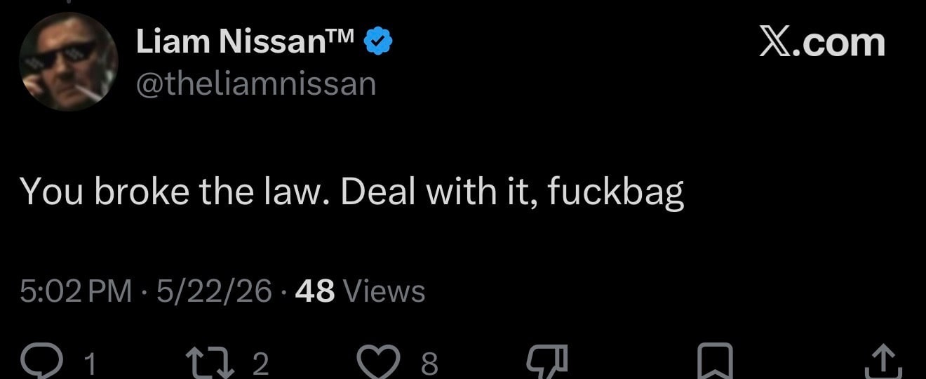 @theliamnissan: 'You broke the law. Deal with it, fuckbag.'
